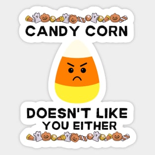 Candy Corn Doesn't Like You Either - Halloween Humorous Candy Corn Sarcastic Sarcasm Saying for Candy Corn Haters Gift Sticker